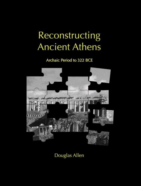 Douglas Allen - Reconstructing Ancient Athens, E-bok