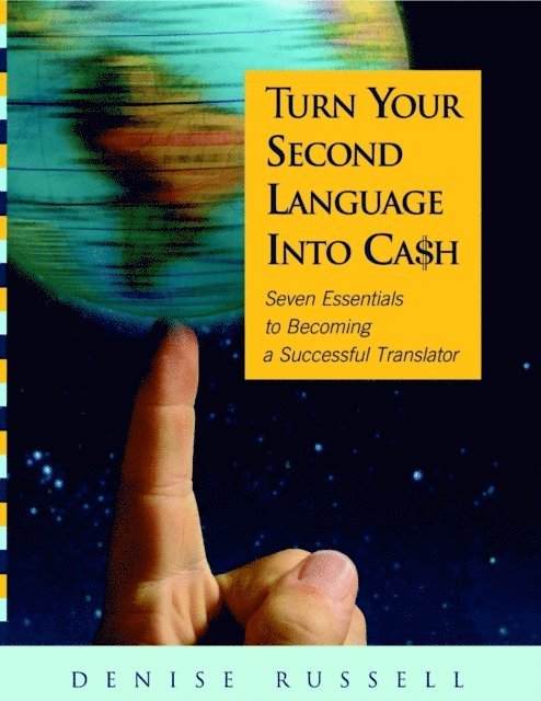 Denise Russell - Turn Your Second Language Into Ca$h: Seven Essentials to Becoming a Successful Translator, E-bok