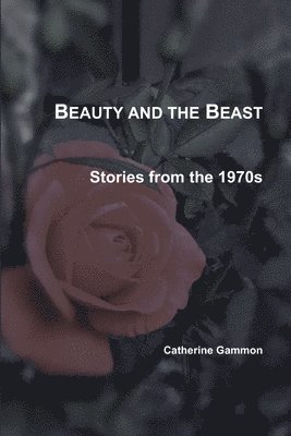 Catherine Gammon - Beauty and the Beast: Stories from the 1970s, Häftad