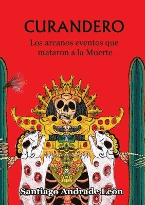 Santiago Andrade Leon - Curandero. Los Arcanos Eventos Que Mataron a La Muerte., Häftad
