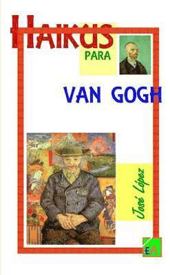 Jose Lopez - Haikus Para Van Gogh, Häftad