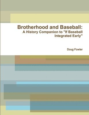 Doug Fowler - Brotherhood and Baseball: A History Companion to "If Baseball Integrated Early", Häftad. Tillgänglighet: Lägg i varukorg