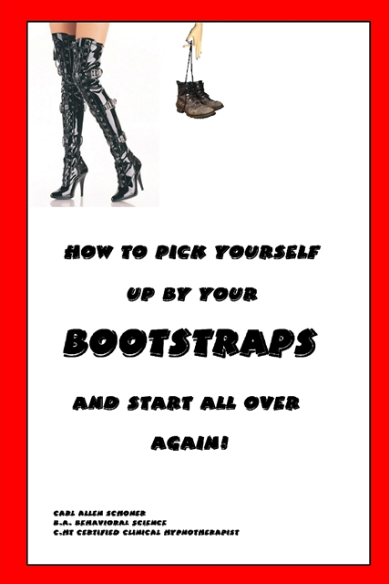 Carl Schoner - How to Pick Yourself Up By Your Bootstraps and Start All Over Again!, E-bok