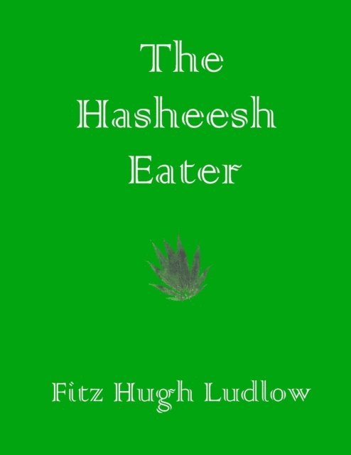 Fitz Hugh Ludlow - Hasheesh Eater, E-bok