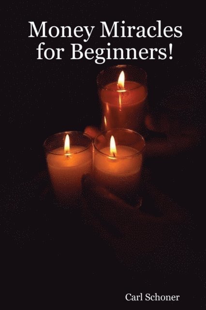 Carl Schoner - Money Miracles for Beginners!, E-bok