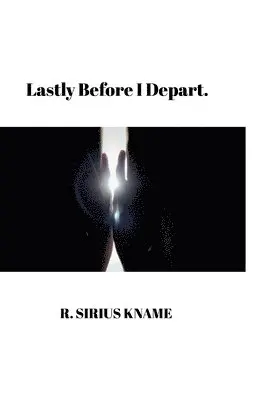 R Sirius Kname - Lastly Before I Depart, Inbunden. Tillgänglighet: Lägg i varukorg