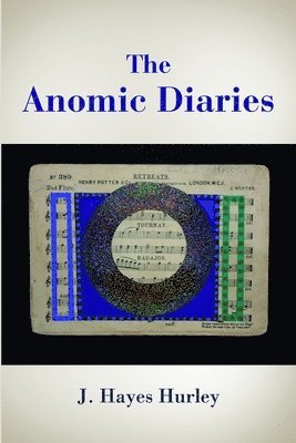 J. Hayes Hurley - Anomic Diaries, Häftad