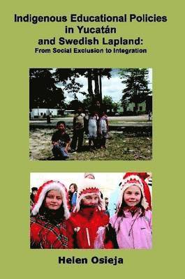 Helen Osieja - Indigenous Educational Policies in Yucatan and Swedish Lapland, Häftad