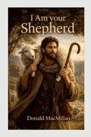 Donald MacMillan - I AM Your Shepherd, Häftad. Tillgänglighet: Lägg i varukorg