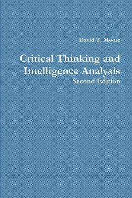 David T. Moore - Critical Thinking and Intelligence Analysis, Häftad. Tillgänglighet: Lägg i varukorg