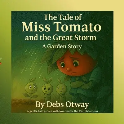 Tale of Miss Tomato and the Great Storm A Garden Story