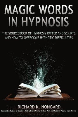 Richard Nongard - Magic Words, The Sourcebook of Hypnosis Patter and Scripts and How to Overcome Hypnotic Difficulties, Häftad