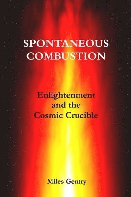 Miles Gentry - SPONTANEOUS COMBUSTION: Enlightenment and the Cosmic Crucible, Häftad. Tillgänglighet: Lägg i varukorg