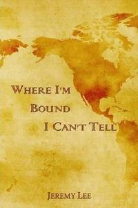 Where I'm Bound I Can't Tell