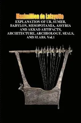 Maximillien De Lafayette - Explanation of Ur, Sumer, Babylon, Mesopotamia, Assyria Artifacts, Architecture, Archeology, Seals & Slabs, Häftad. Tillgänglighet: Lägg i varukorg