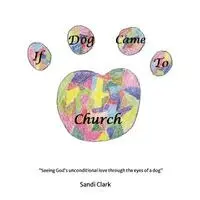 Sandi Clark - If Dog Came to Church, Häftad. Tillgänglighet: Lägg i varukorg