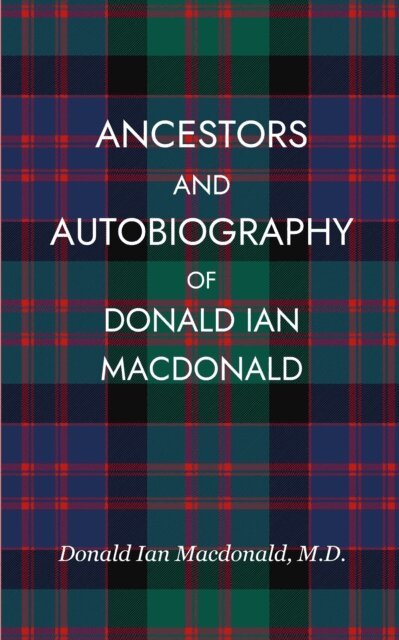 Donald Ian Macdonald - Ancestors and Autobiography of Donald Ian Macdonald, E-bok