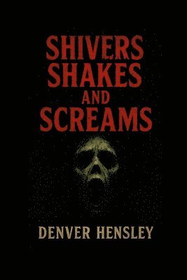 Douglas Hensley - "Shivers Shakes and Screams", Häftad. Tillgänglighet: Lägg i varukorg