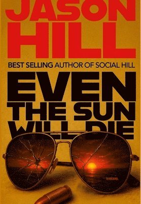 Jason Hill - Even the Sun Will Die, Inbunden