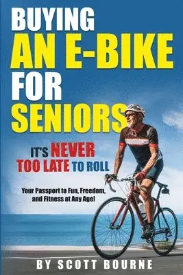Scott Bourne - Buying An E-bike For Seniors, Häftad. Tillgänglighet: Lägg i varukorg