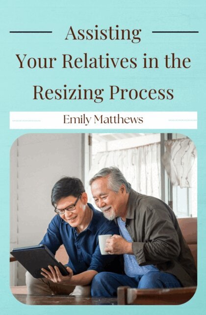 Emily Matthews - Assisting Your Relatives in the Resizing Process, E-bok