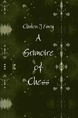 Clinton Emry - Grimoire of Chess, Häftad. Tillgänglighet: Lägg i varukorg