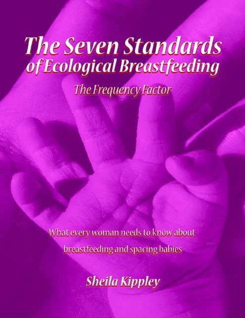 Sheila Kippley - Seven Standards of Ecological Breastfeeding: The Frequency Factor, E-bok