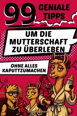Catarina Oliveira - 99 geniale Tipps, um die Mutterschaft zu überleben, ohne alles kaputtzumachen, Häftad. Tillgänglighet: Lägg i varukorg