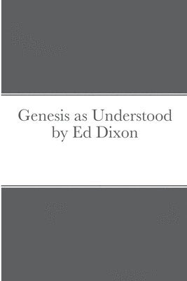Ed Dixon - Genesis as Understood by Ed Dixon, Häftad
