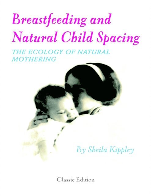 Sheila Kippley - Breastfeeding and Natural Child Spacing: The Ecology of Natural Mothering, E-bok