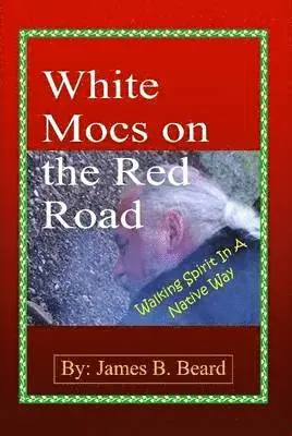 James B. Beard - White Mocs on the Red Road / Walking Spirit in a Native Way, Inbunden. Tillgänglighet: Lägg i varukorg