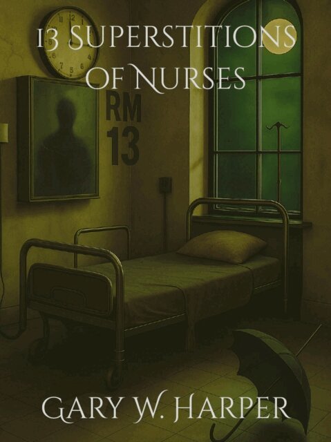 Gary Harper - 13 Superstitions of Nurses, E-bok