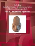 Shoto Clay - Wares from the Lake River Ceramics Horizon of Southwest Washington State, Part 3 - Maskette Figurines