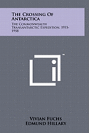 The Crossing of Antarctica: The Commonwealth Transantarctic Expedition, 1955-1958