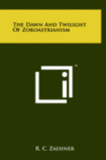 The Dawn and Twilight of Zoroastrianism
