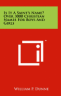 Is It a Saint's Name? Over 3000 Christian Names for Boys and Girls