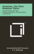 Leninism, the Only Marxism Today: A Discussion of the Characteristics of Declining Capitalism