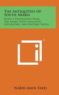 The Antiquities of South Arabia: Being a Translation from the Arabic with Linguistic, Geographic, and Historic Notes