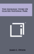 The Geologic Story of Glacier National Park