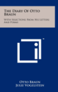 The Diary of Otto Braun: With Selections from His Letters and Poems