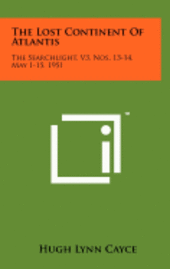 The Lost Continent of Atlantis: The Searchlight, V3, Nos. 13-14, May 1-15, 1951