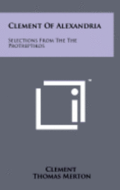 Clement of Alexandria: Selections from the the Protreptikos