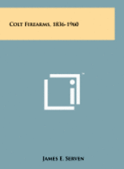 Colt Firearms, 1836-1960 av James E Serven