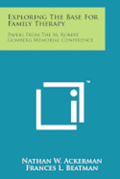 Exploring the Base for Family Therapy: Papers from the M. Robert Gomberg Memorial Conference