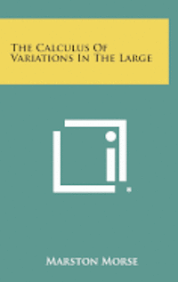 The Calculus of Variations in the Large av Marston Morse