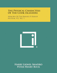 The Physical Characters of the Cook Islanders: Memoirs of the Bernice P. Bishop Museum, V12, No. 1