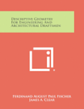 Descriptive Geometry for Engineering and Architectural Draftsmen