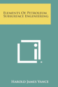 Elements of Petroleum Subsurface Engineering