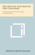 The Decline and Rise of the Consumer: A Philosophy of Consumer Cooperation