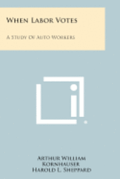 When Labor Votes: A Study of Auto Workers